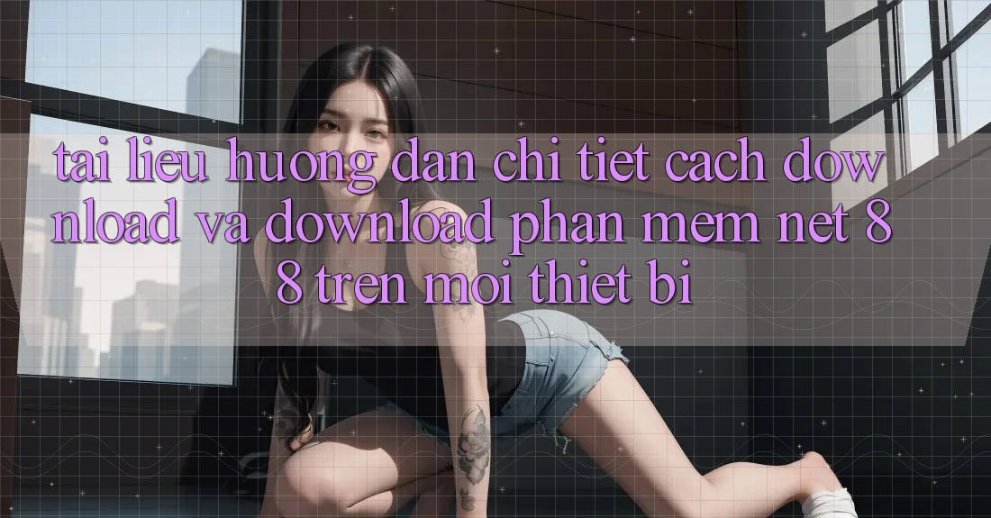 Tài liệu hướng dẫn chi tiết cách download và download Phần mềm Net 88 trên mọi thiết bị