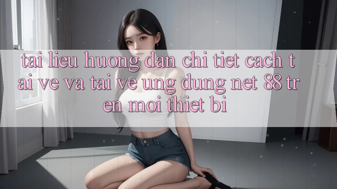 Tài liệu hướng dẫn chi tiết cách tải về và tải về Ứng dụng Net 88 trên mọi thiết bị Tài liệu hướng dẫn chi tiết cách tải về và tải về Ứng dụng Net 88 trên mọi thiết bị