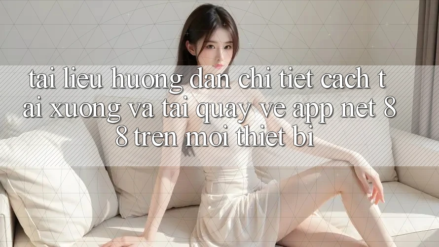 Tài liệu hướng dẫn chi tiết cách tải xuống và tải quay về App Net 88 trên mọi thiết bị