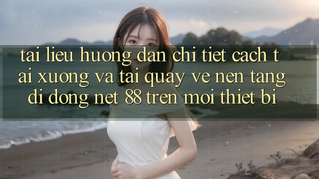 Tài liệu hướng dẫn chi tiết cách tải xuống và tải quay về Nền tảng di động Net 88 trên mọi thiết bị