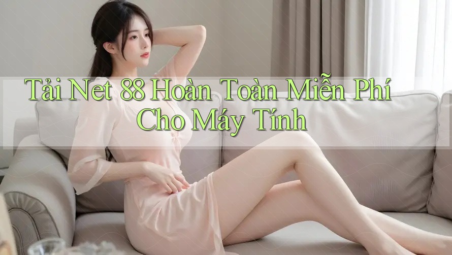 tải net 88 hoàn toàn miễn phí cho máy tính”