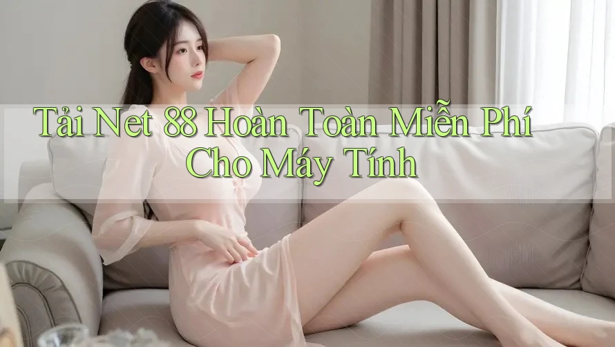 tải net 88 hoàn toàn miễn phí cho máy tính”