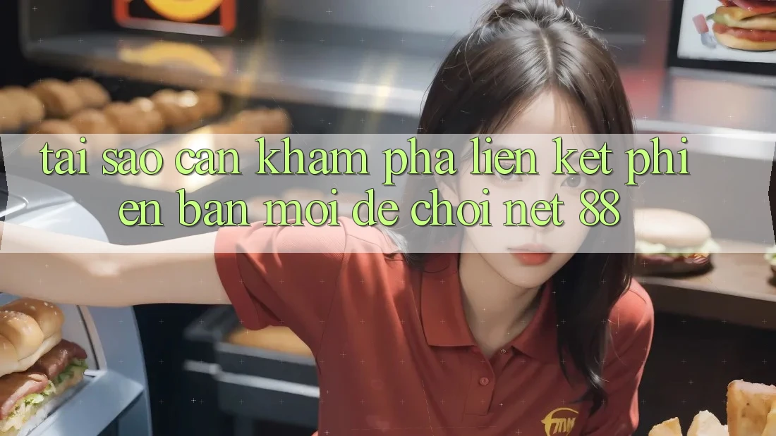 Tại sao cần khám phá liên kết phiên bản mới để chơi Net 88?