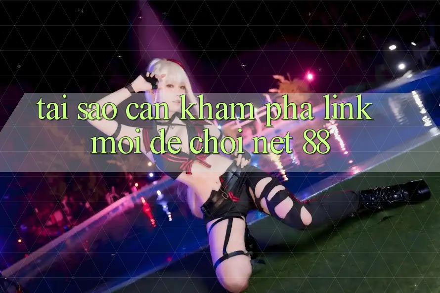 Tại sao cần khám phá link mới để chơi Net 88? Tại sao cần khám phá link mới để chơi Net 88?