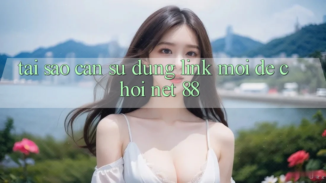 Tại sao cần sử dụng link mới để chơi Net 88?