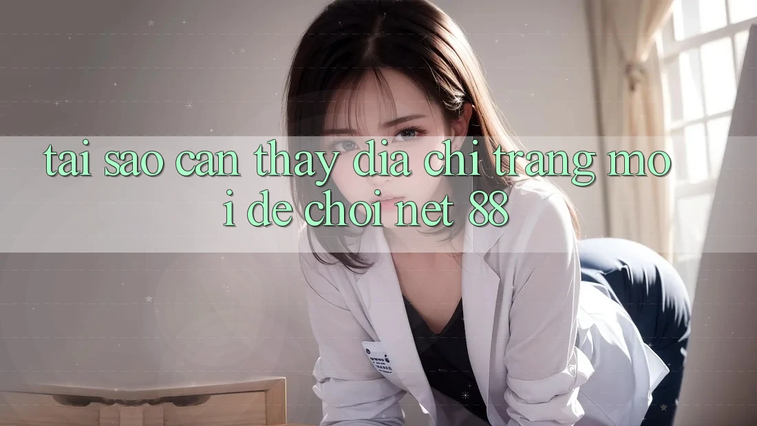 Tại sao cần thấy địa chỉ trang mới để chơi Net 88? Tại sao cần thấy địa chỉ trang mới để chơi Net 88?