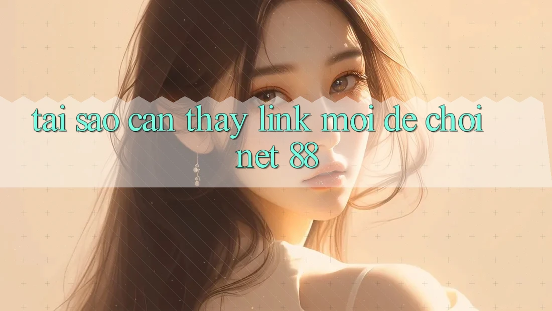 Tại sao cần thấy link mới để chơi Net 88?