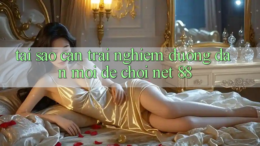Tại sao cần trải nghiệm đường dẫn mới để chơi Net 88? Tại sao cần trải nghiệm đường dẫn mới để chơi Net 88?