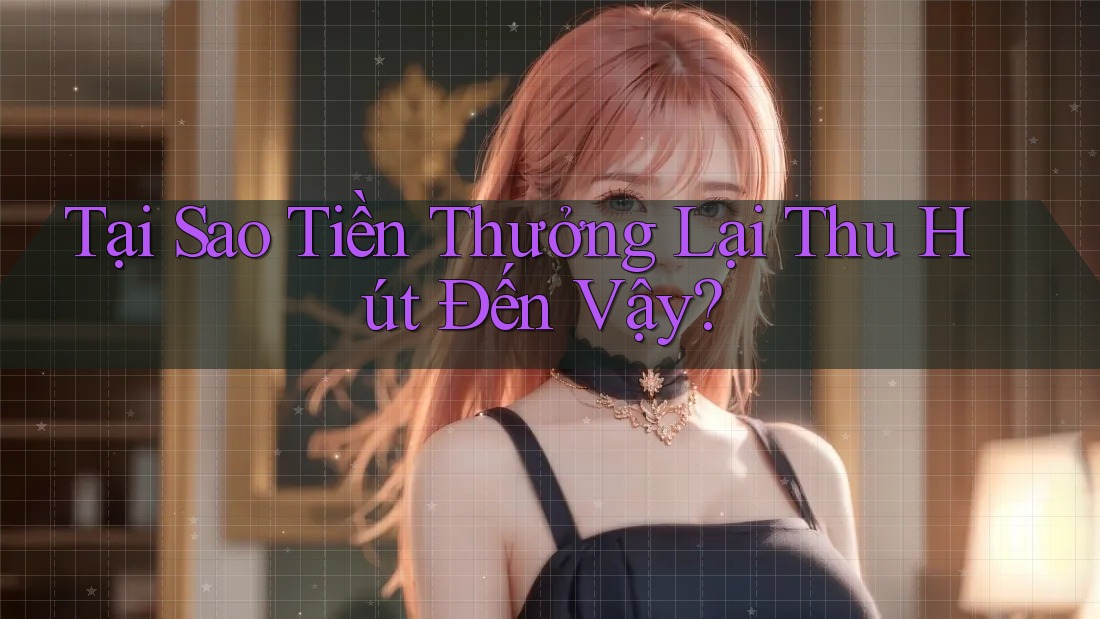 Tại Sao Tiền Thưởng Lại Thu Hút Đến Vậy?