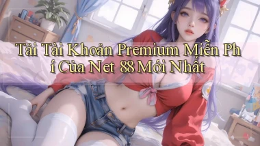 tải tài khoản premium miễn phí của net 88 mới nhất