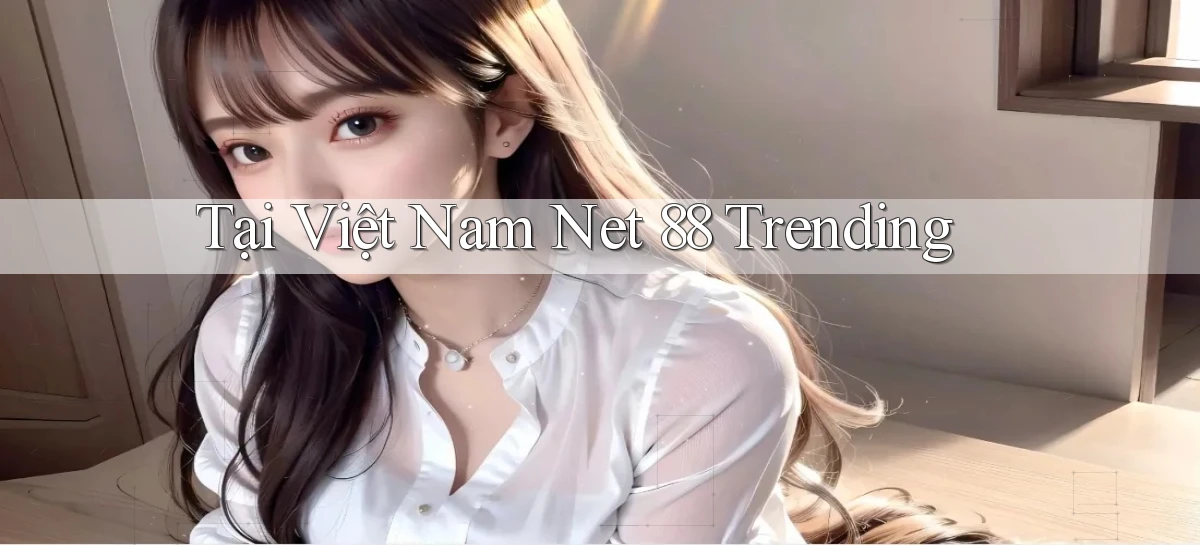 tại việt nam net 88 trending