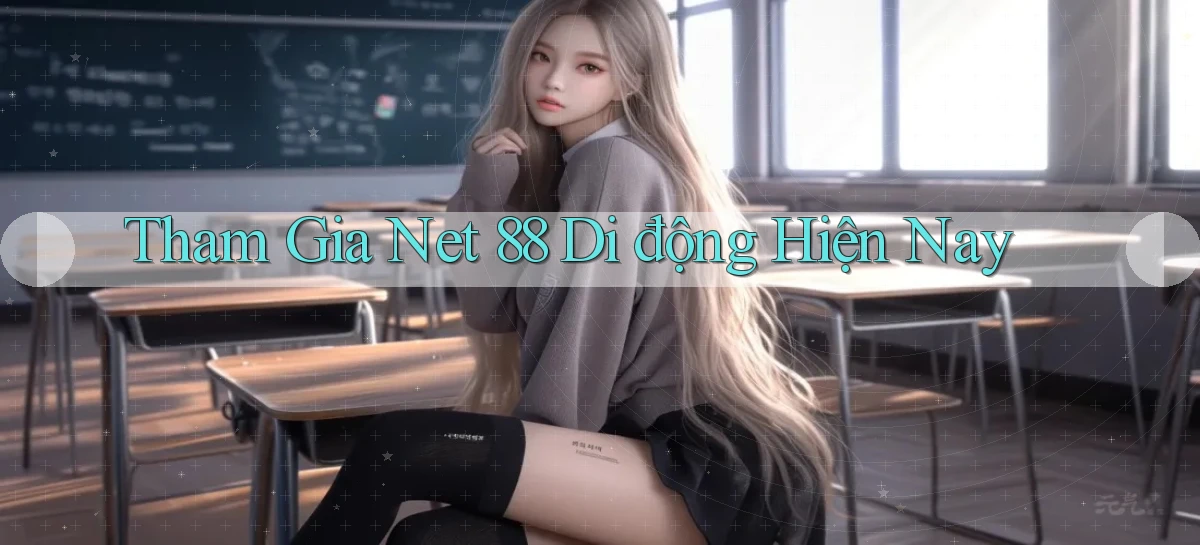 tham gia net 88 di động hiện nay