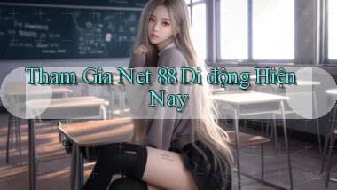 tham gia net 88 di động hiện nay