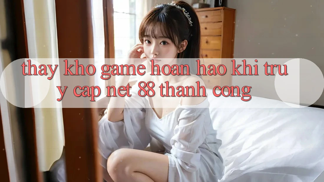 Thấy kho game hoàn hảo khi truy cập Net 88 thành công