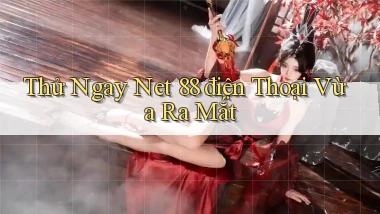 thử ngay net 88 điện thoại vừa ra mắt