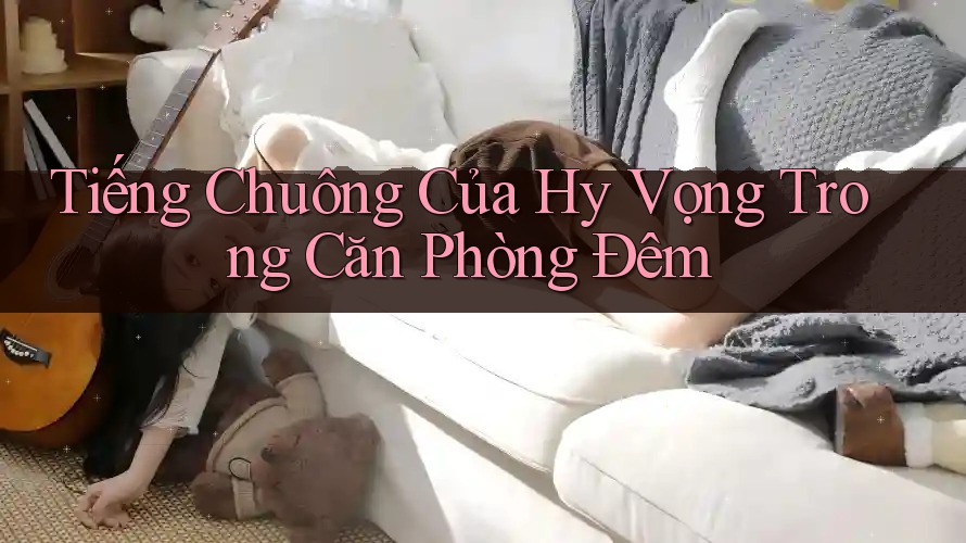 Tiếng Chuông Của Hy Vọng Trong Căn Phòng Đêm