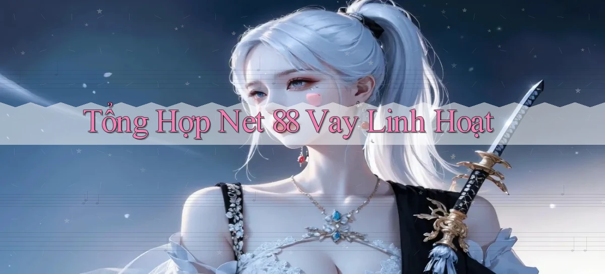 tổng hợp net 88 vay linh hoạt