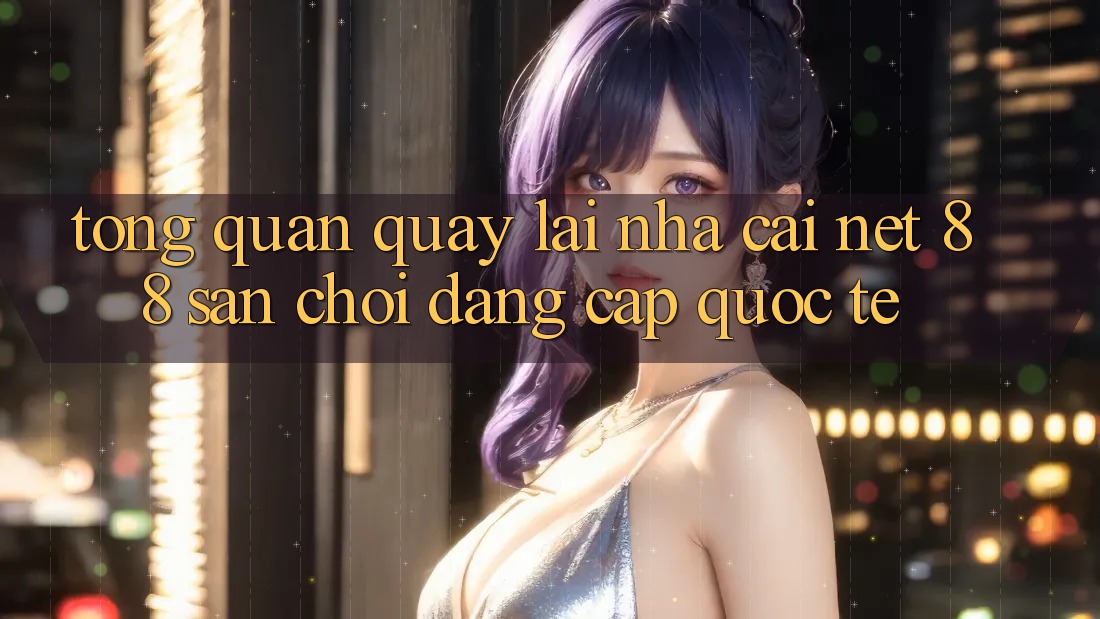 Tổng quan quay lại nhà cái Net 88 – Sân chơi đẳng cấp quốc tế Tổng quan quay lại nhà cái Net 88 – Sân chơi đẳng cấp quốc tế