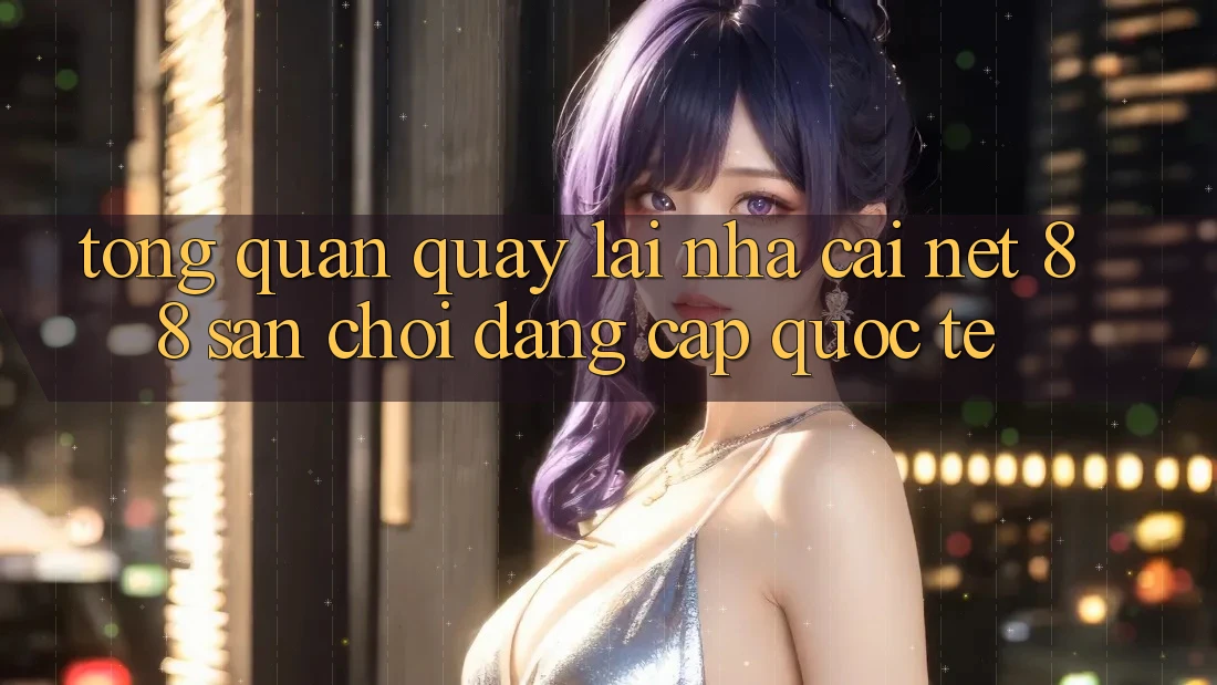 Tổng quan quay lại nhà cái Net 88 – Sân chơi đẳng cấp quốc tế Tổng quan quay lại nhà cái Net 88 – Sân chơi đẳng cấp quốc tế