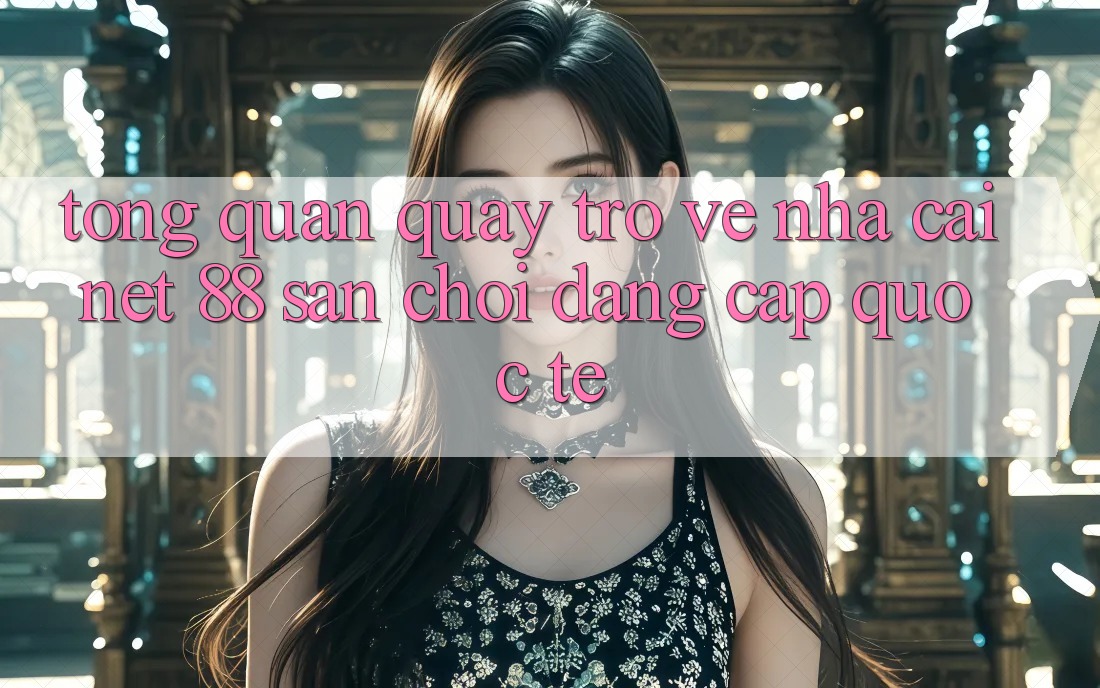 Tổng quan quay trở về nhà cái Net 88 – Sân chơi đẳng cấp quốc tế Tổng quan quay trở về nhà cái Net 88 – Sân chơi đẳng cấp quốc tế