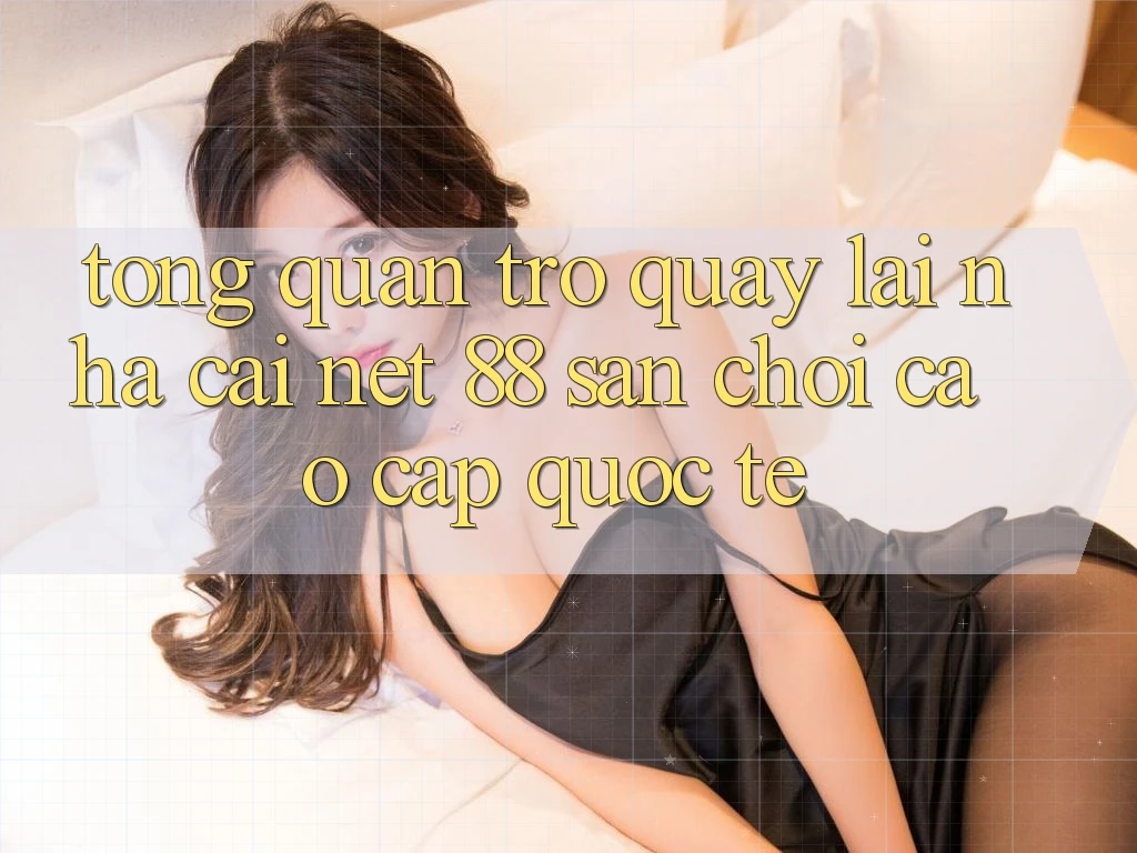 Tổng quan trở quay lại nhà cái Net 88 – Sân chơi cao cấp quốc tế Tổng quan trở quay lại nhà cái Net 88 – Sân chơi cao cấp quốc tế