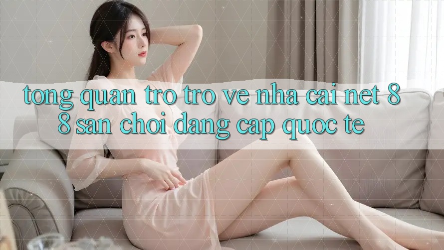 Tổng quan trở trở về nhà cái Net 88 – Sân chơi đẳng cấp quốc tế Tổng quan trở trở về nhà cái Net 88 – Sân chơi đẳng cấp quốc tế