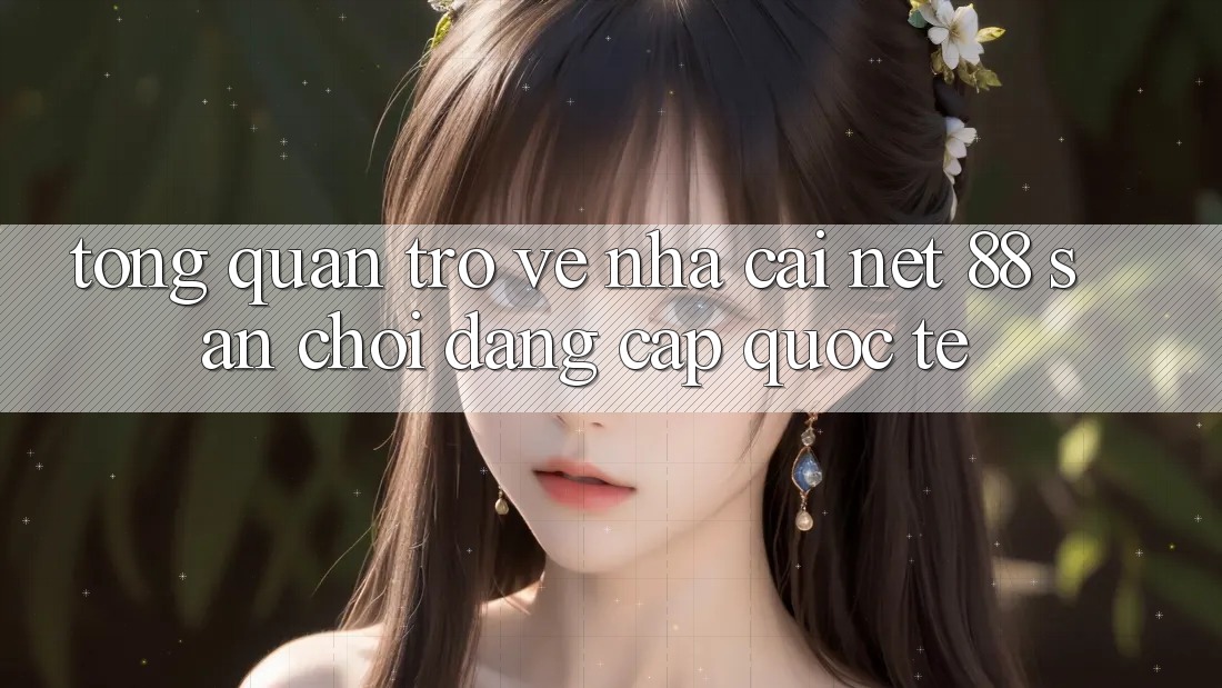 Tổng quan trở về nhà cái Net 88 – Sân chơi đẳng cấp quốc tế Tổng quan trở về nhà cái Net 88 – Sân chơi đẳng cấp quốc tế