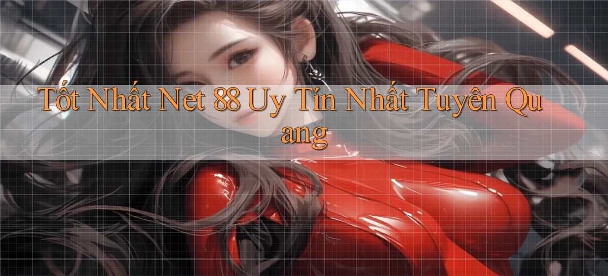 tốt nhất net 88 uy tín nhất Tuyên Quang