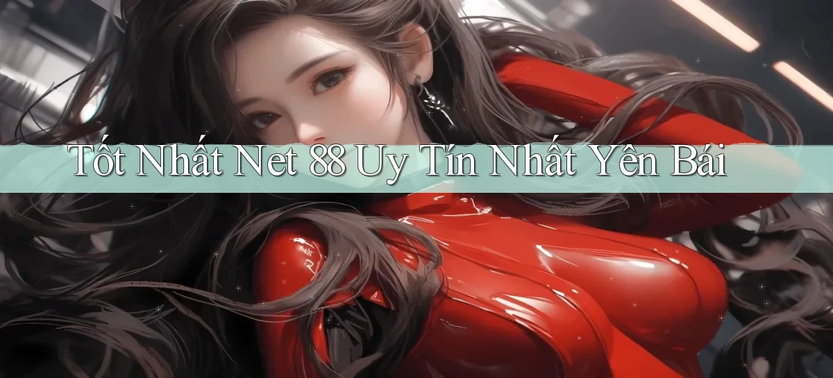 tốt nhất net 88 uy tín nhất Yên Bái