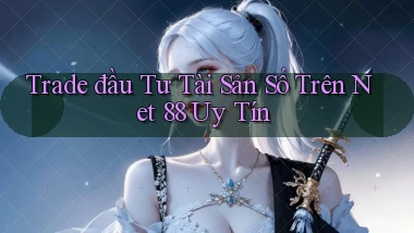 trade đầu tư tài sản số trên net 88 uy tín