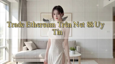 trade ethereum trên net 88 uy tín