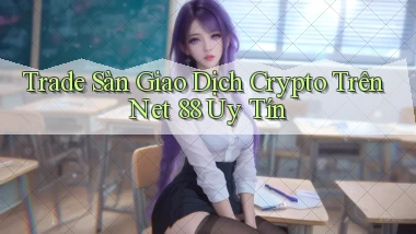 trade sàn giao dịch crypto trên net 88 uy tín
