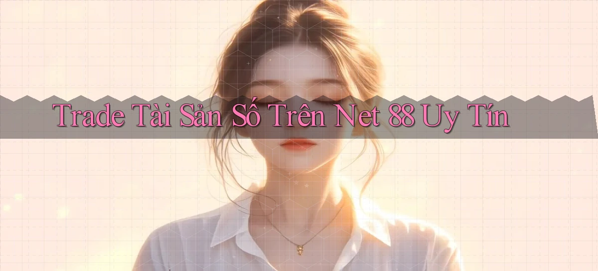 trade tài sản số trên net 88 uy tín