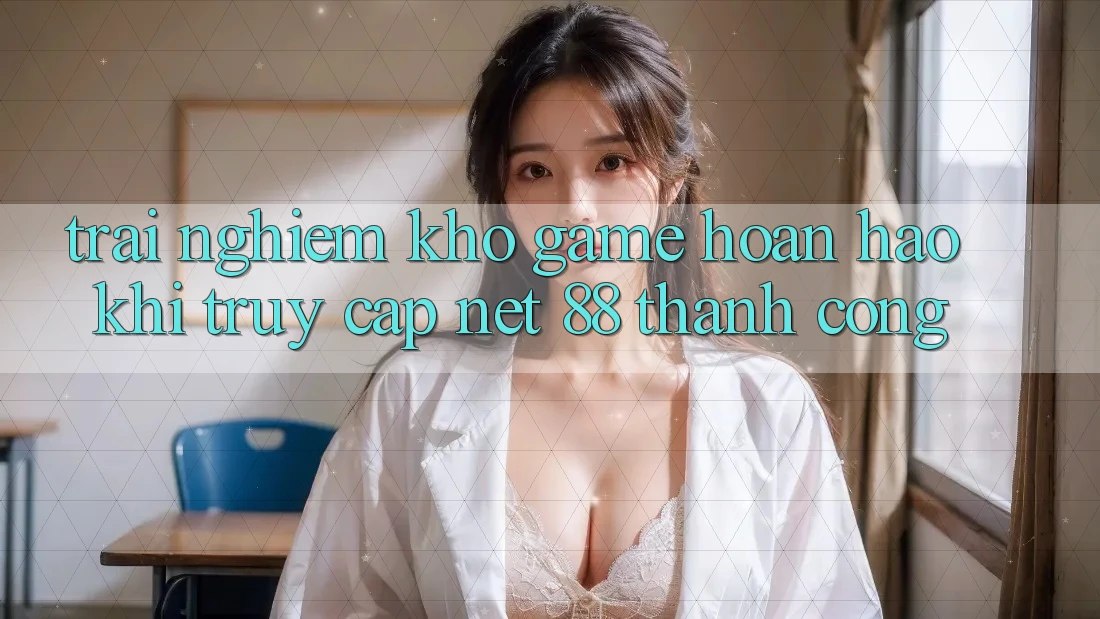 Trải nghiệm kho game hoàn hảo khi truy cập Net 88 thành công Trải nghiệm kho game hoàn hảo khi truy cập Net 88 thành công