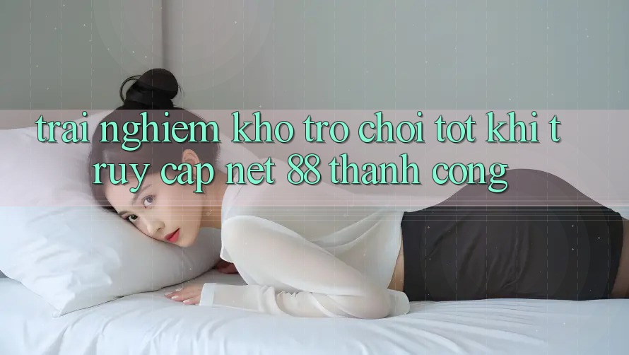 Trải nghiệm kho trò chơi tốt khi truy cập Net 88 thành công