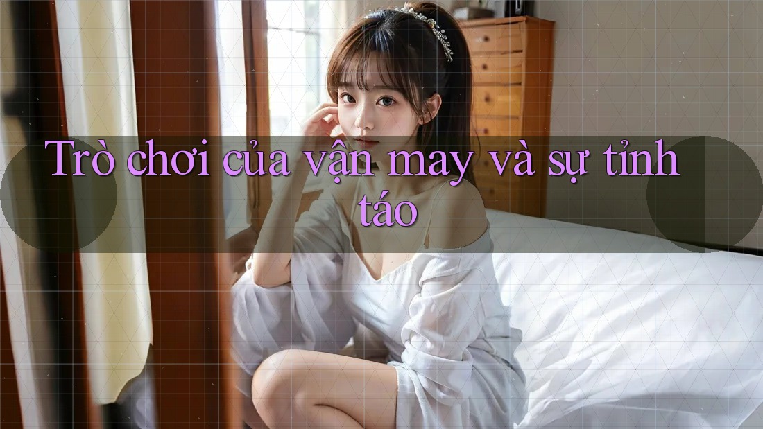 Trò chơi của vận may và sự tỉnh táo Trò chơi của vận may và sự tỉnh táo