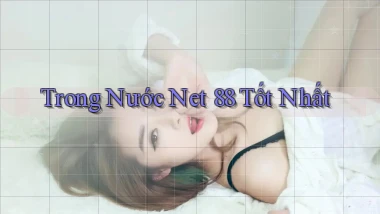 trong nước net 88 tốt nhất