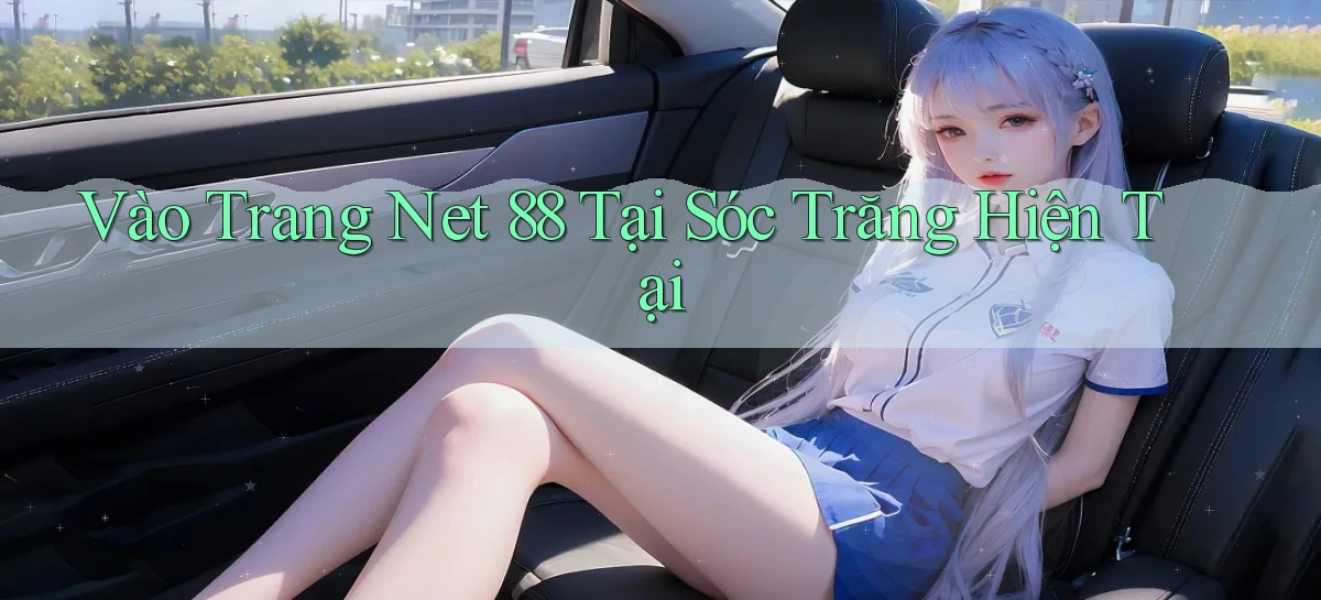 vào trang net 88 tại Sóc Trăng hiện tại