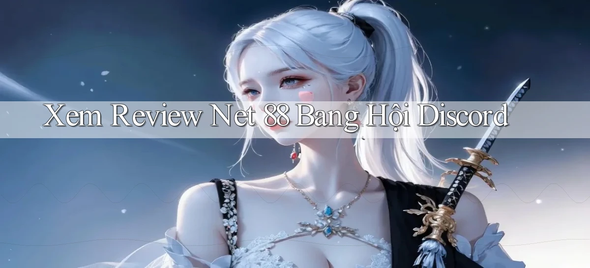 xem review net 88 bang hội discord